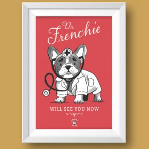 Dr Frenchie Will See You Now - French Bulldog Art Print