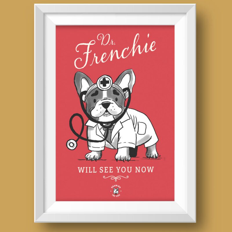 Dr Frenchie Will See You Now - French Bulldog Art Print