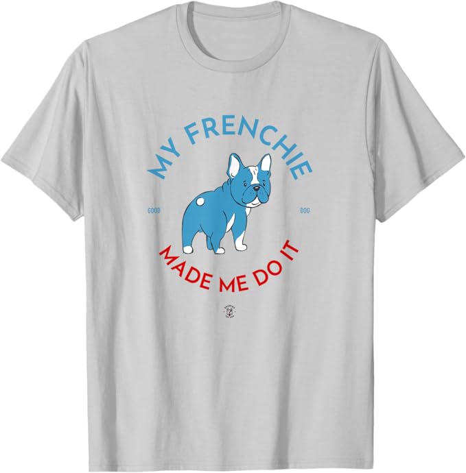 My Frenchie Made Me Do It Drawing The Dog Silver Grey