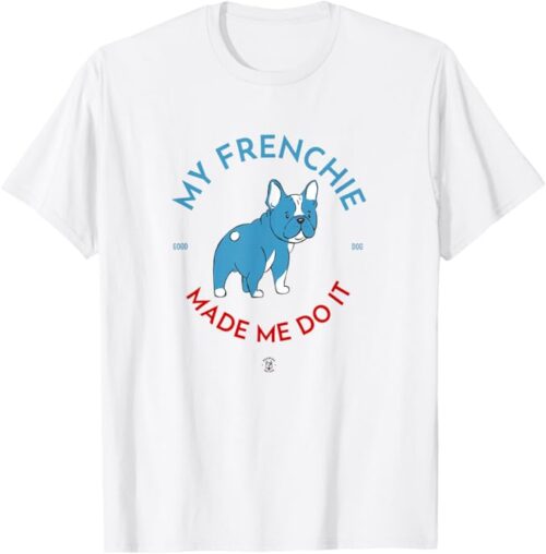 My Frenchie Made Me Do It Drawing The Dog White