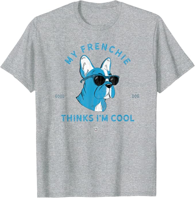My Frenchie Thinks I'm Cool Drawing The Dog Heather Grey