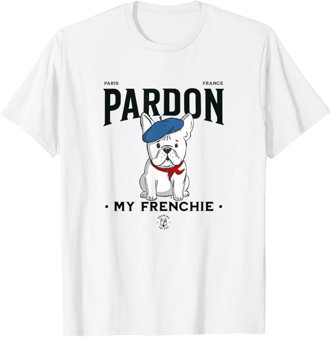 Pardon My Frenchie French Bulldog Tshirt Drawing The Dog White